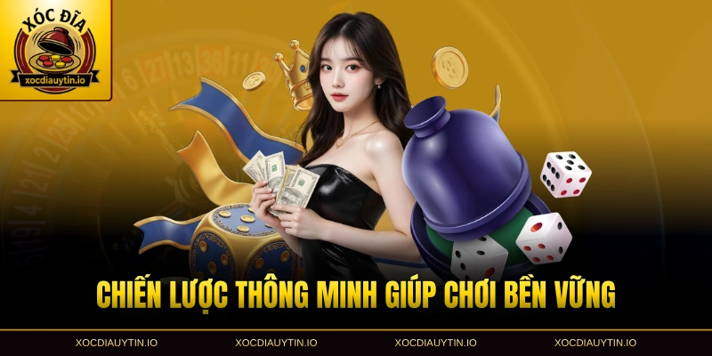 Chiến lược thông minh giúp chơi bền vững hơn