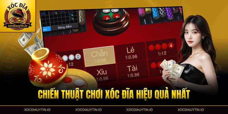 Chiến thuật chơi xóc đĩa hiệu quả nhất