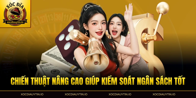 Chiến thuật nâng cao giúp kiểm soát ngân sách tốt