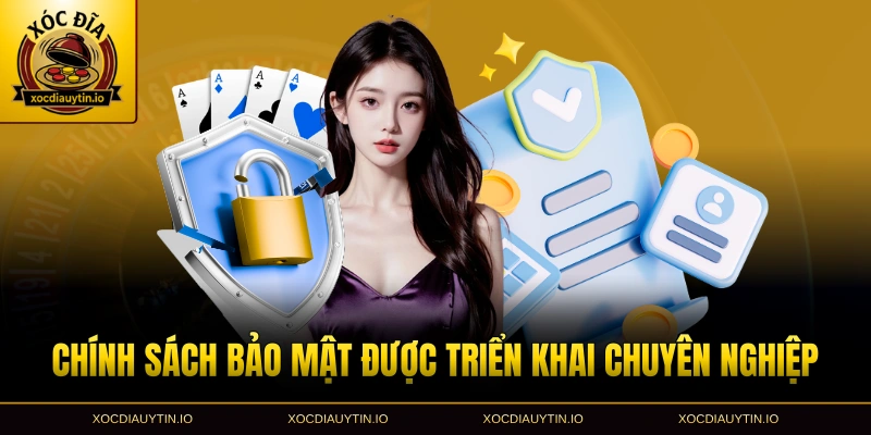 Chính sách bảo mật được triển khai chuyên nghiệp
