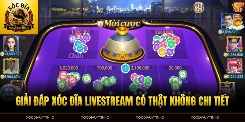 Giải đáp xóc đĩa livestream có thật không chi tiết