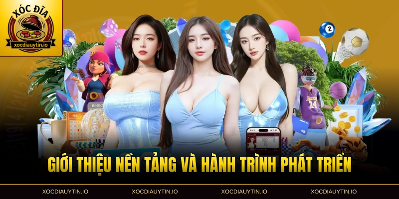 Giới thiệu nền tảng và hành trình phát triển