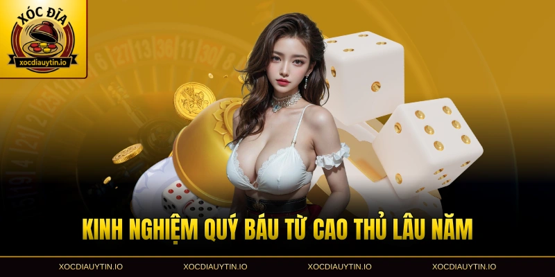 Kinh nghiệm quý báu từ cao thủ lâu năm
