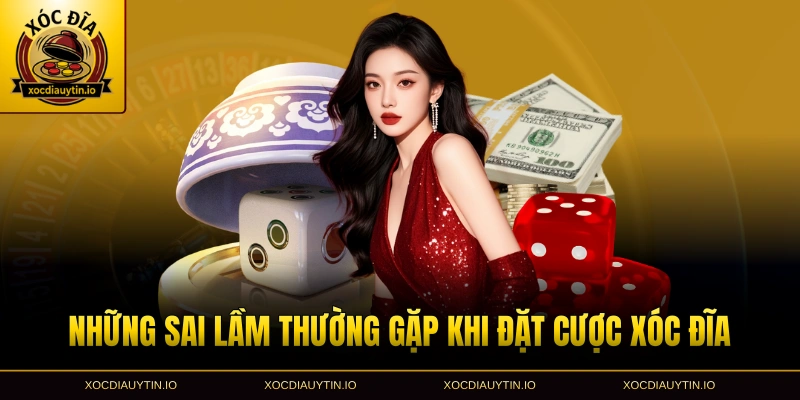 Những sai lầm thường gặp khi đặt cược xóc đĩa