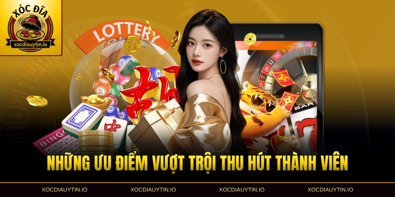 Những ưu điểm vượt trội thu hút thành viên