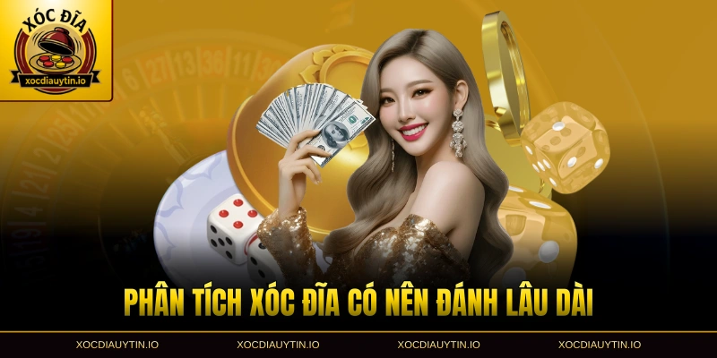 Phân tích xóc đĩa có nên đánh lâu dài hiệu quả