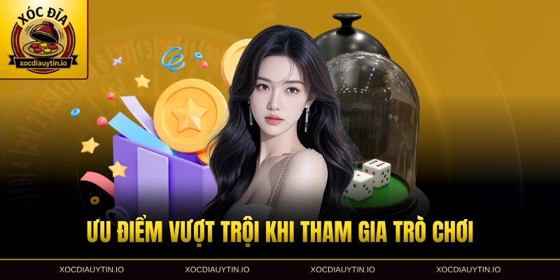 Ưu điểm vượt trội khi tham gia trò chơi