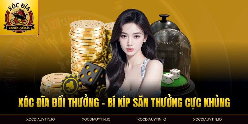 Xóc đĩa đổi thưởng