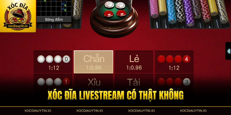 Xóc đĩa livestream có thật không