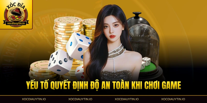Yếu tố quyết định độ an toàn khi chơi game